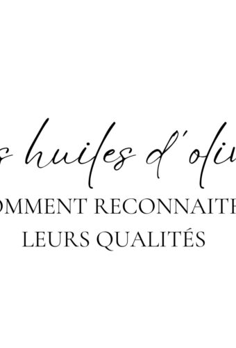 Les huiles d'olives, comment reconnaitre leurs qualités ?